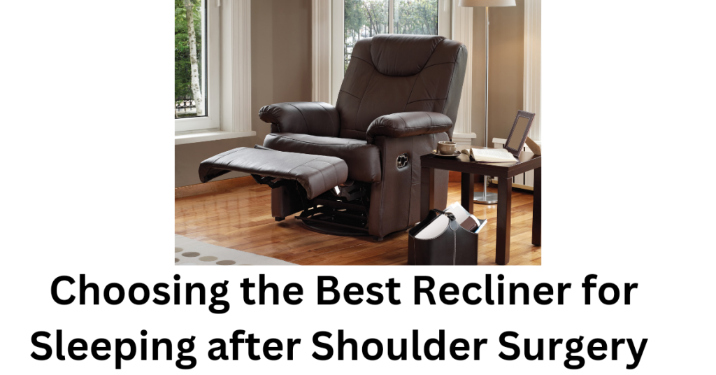 Choosing The Best Recliners for Sleeping After Shoulder Surgery [2023